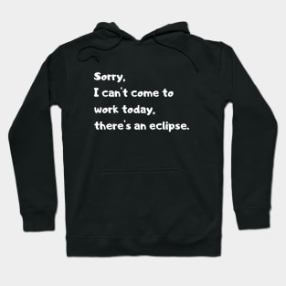 Not today there's an eclipse. funny quote. Hoodie